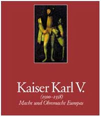 Kaiser Karl V.: (1500-1558). Macht und Ohnmacht Europas. Katalog zur Ausstellung in der Kunst- und Ausstellungshalle Bonn 25.2.-21.5.2000 und im Kunsthistorischen Museum Wien 16.6.-10.9.2000